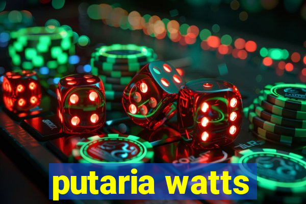 putaria watts